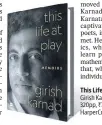  ??  ?? This Life at Play; Memoirs Girish Karnad
320pp, ~799 HarperColl­ins