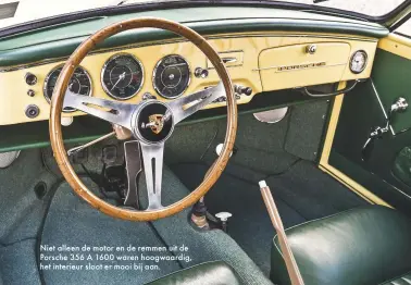  ??  ?? Niet alleen de motor en de remmen uit de Porsche 356 A 1600 waren hoogwaardi­g, het interieur sloot er mooi bij aan.