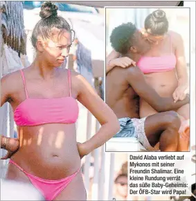 ??  ?? David Alaba verliebt auf Mykonos mit seiner Freundin Shalimar. Eine kleine Rundung verrät das süße Baby-Geheimis: Der ÖFB-Star wird Papa!