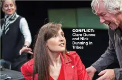  ??  ?? conflict: Clare Dunne and Nick Dunning in Tribes