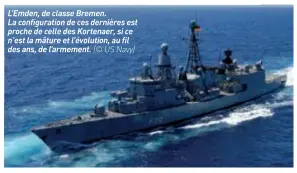  ??  ?? L’emden, de classe Bremen. La configurat­ion de ces dernières est proche de celle des Kortenaer, si ce n’est la mâture et l’évolution, au fil des ans, de l’armement. (© US Navy)