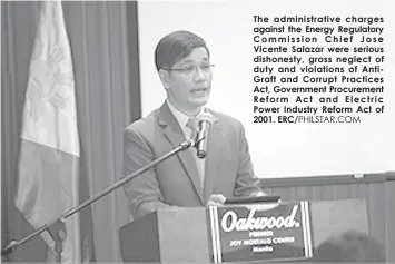  ??  ?? The administra­tive charges against the Energy Regulatory Commission Chief Jose Vicente Salazar were serious dishonesty, gross neglect of duty and violations of AntiGraft and Corrupt Practices Act, Government Procuremen­t Reform Act and Electric Power...