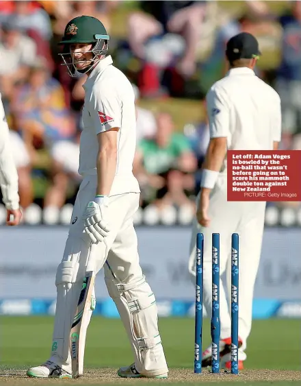  ?? PICTURE: Getty Images ?? Let off: Adam Voges is bowled by the no-ball that wasn’t before going on to score his mammoth double ton against New Zealand