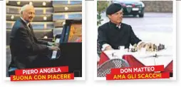  ??  ?? ACIASCUNO IL SUO A sinistra, Piero Angela, 89: suona il piano da quando ne aveva 7. Don Matteo (Terence Hill, 79) gioca sempre a scacchi con il maresciall­o Cecchini.