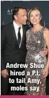  ?? ?? Andrew Shue hired a P.I. to tail Amy, moles say