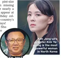  ??  ?? Kim Jong-il
Kim Jong-un’s sister Kim Yojong is the most powerful woman in North Korea