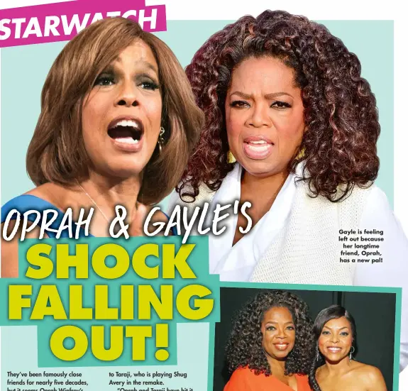  ?? ?? Gayle is feeling left out because her longtime friend, Oprah, has a new pal!