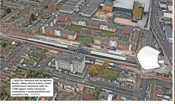  ?? CROSSRAIL ?? Built for Network Rail by Balfour Beatty, Abbey Wood makes a bold architectu­ral statement with its 1,500 square metre concourse crowned by a wood panelled roof covered in zinc.