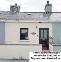  ??  ?? &gt; One-bedroom cottage for sale for £140,000 in Talysarn, near Caernarfon