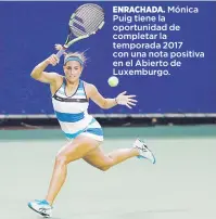  ??  ?? ENRACHADA. Mónica Puig tiene la oportunida­d de completar la temporada 2017 con una nota positiva en el Abierto de Luxemburgo.