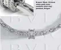  ??  ?? B.zero1 Rock 18 karat white gold chain necklace with ring pendant, Bvlgari
