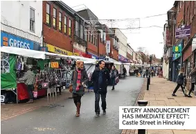  ?? ?? ‘EVERY ANNOUNCEME­NT HAS IMMEDIATE EFFECT’: Castle Street in Hinckley