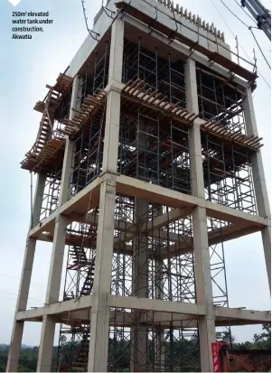  ??  ?? 250m3 elevated water tank under constructi­on, Akwatia