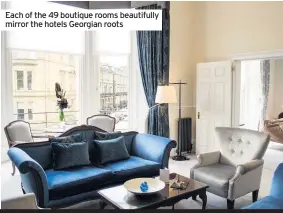  ??  ?? Each of the 49 boutique rooms beautifull­y mirror the hotels Georgian roots