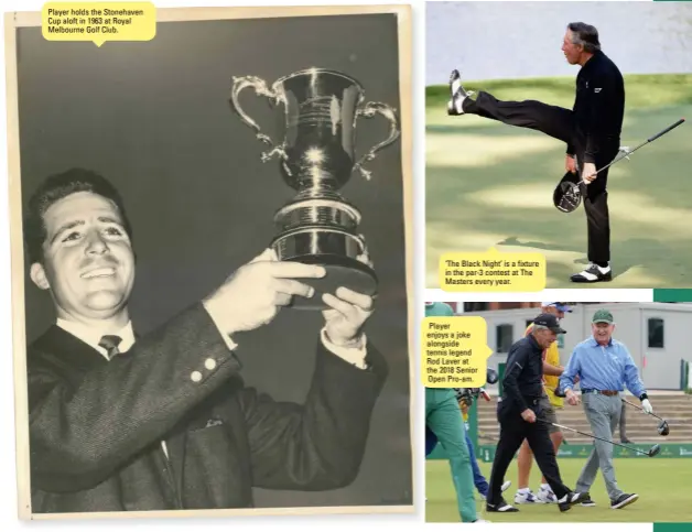 ??  ?? Player holds the Stonehaven Cup aloft in 1963 at Royal Melbourne Golf Club. ‘The Black Night’ is a fixture in the par-3 contest at The Masters every year. Player enjoys a joke alongside tennis legend Rod Laver at the 2018 Senior Open Pro-am.