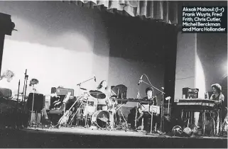  ??  ?? Aksak Maboul: (l-r) Frank Wuyts, Fred Frith, Chris Cutler, Michel Berckman and Marc Hollander