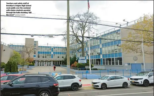  ?? GOOGLE MAPS ?? Teachers and safety staff at Brooklyn’s Origins High School went public over the weekend with claims students paraded through the halls chanting “Kill the Jews!”