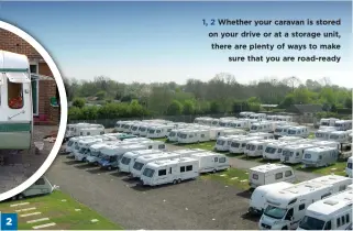  ??  ?? 2 1, 2 Whether your caravan is stored on your drive or at a storage unit, there are plenty of ways to make sure that you are road-ready