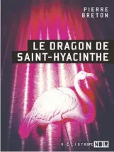  ??  ?? LE DRAGON DE SAINT-HYACINTHE Pierre Breton Héliotrope Noir
192 pages
2021