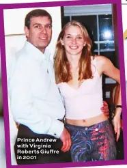  ??  ?? Prince Andrew with Virginia Roberts Giuffre in 2001