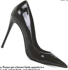  ??  ?? Stessy: Pumps get a femme fatale upgrade in a curvier arch, patent finish, and stiletto heel.