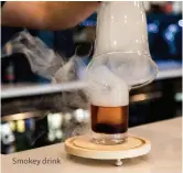  ??  ?? Smokey drink