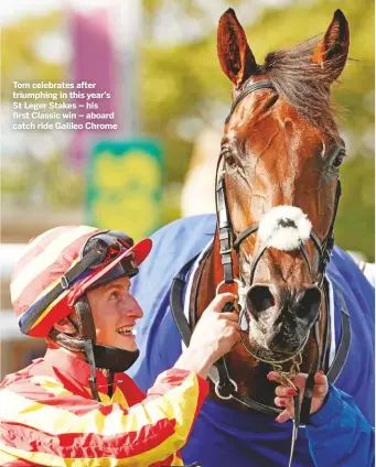  ??  ?? Tom celebrates after triumphing in this year’s St Leger Stakes – his first Classic win – aboard catch ride Galileo Chrome