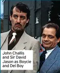  ??  ?? John Challis and Sir David Jason as Boycie and Del Boy