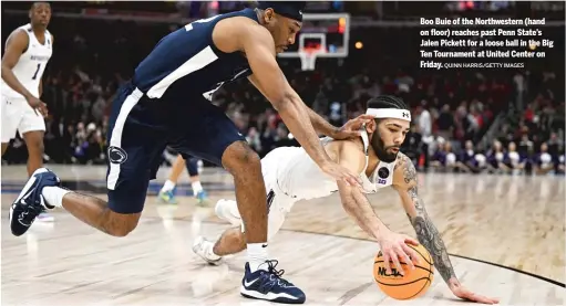  ?? QUINN HARRIS/GETTY IMAGES ?? Boo Buie of the Northweste­rn (hand on floor) reaches past Penn State’s Jalen Pickett for a loose ball in the Big Ten Tournament at United Center on Friday.