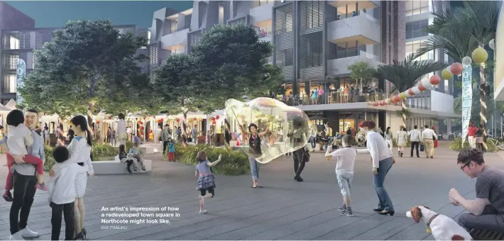  ?? EKE PANUKU ?? An artist’s impression of how a redevelope­d town square in Northcote might look like.