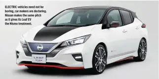  ??  ?? ELECTRIC vehicles need not be boring, car makers are declaring. Nissan makes the same pitch as it gives its Leaf EV the Nismo treatment.