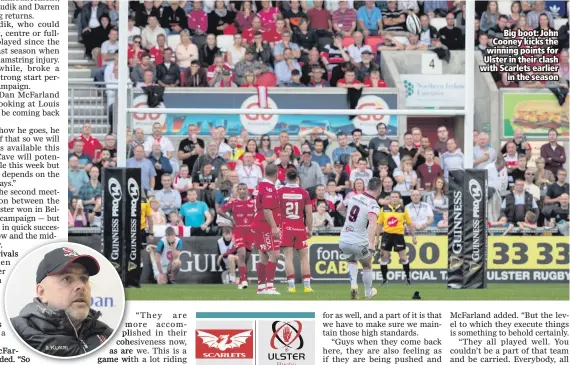  ??  ?? Big boot: John Cooney kicks the winning points for Ulster in their clash with Scarlets earlierin the season