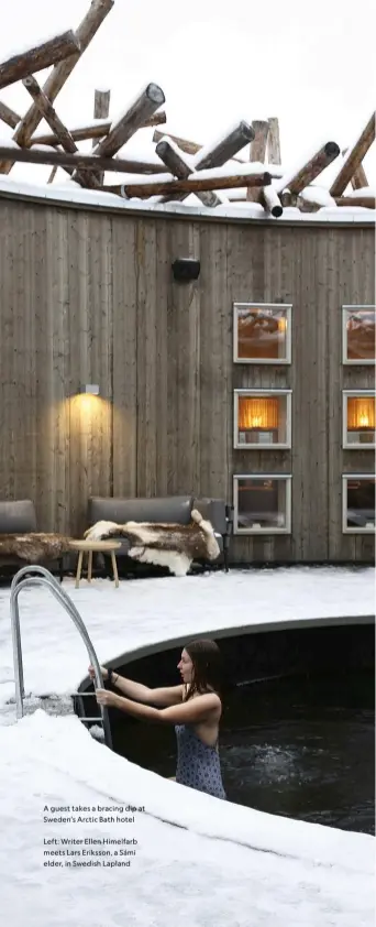  ?? ?? A guest takes a bracing dip at Sweden’s Arctic Bath hotel
Left: Writer Ellen Himelfarb meets Lars Eriksson, a Sámi elder, in Swedish Lapland