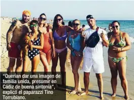  ??  ?? “Querían dar una imagen de familia unida, presumir en Cádiz de buena sintonía”, explicó el paparazzi Tino Torrubiano.