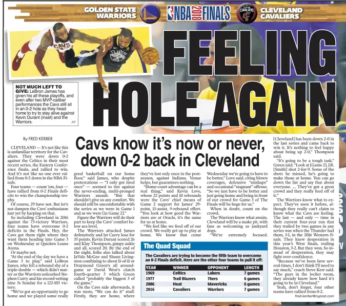  ?? AP ?? NOTNOT MUCHMUCH LEFT TO
GIVE: LeBron James has given his all these playoffs, and even after two MVP-caliber performanc­es the Cavs still sit in an 0-2 hole as they head home to try to stay alive against Kevin Durant (inset) and the Warriors.