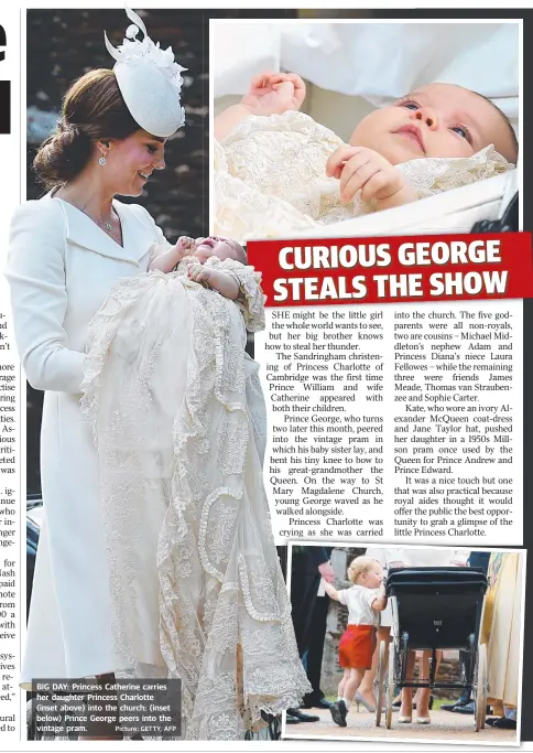  ?? Picture: GETTY, AFP ?? BIG DAY: Princess Catherine carries her daughter Princess Charlotte ( inset above) into the church; ( inset below) Prince George peers into the vintage pram.