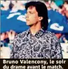  ?? ?? Bruno Valencony, le soir du drame avant le match.