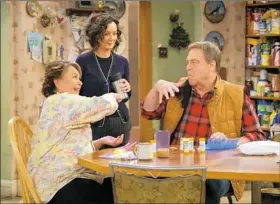  ?? Adam Rose/ABC ?? Roseanne Barr, left, Sara Gilbert and John Goodman star in the reboot of “Roseanne” that debuts 8 p.m. Tuesday on ABC.