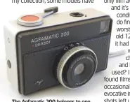  ??  ?? The Agfamatic 200 belongs to one of the Agfa Sensor range of cameras