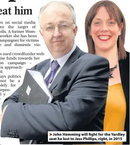  ??  ?? >
John Hemming will fight for the Yardley seat he lost to Jess Phillips, right, in 2015