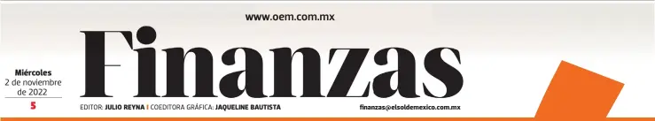  ?? ?? Miércoles
EDITOR: JULIO REYNA
COEDITORA GRÁFICA: JAQUELINE BAUTISTA finanzas@elsoldemex­ico.com.mx