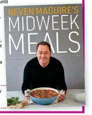  ?? ?? More Midweek Meals by Neven Maguire (Gill Books) is €24.99