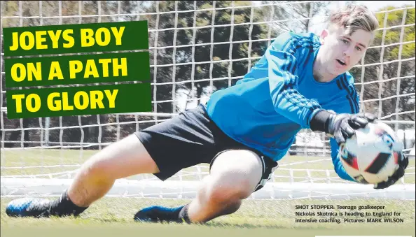  ??  ?? SHOT STOPPER: Teenage goalkeeper Nickolas Skotnica is heading to England for intensive coaching. Pictures: MARK WILSON