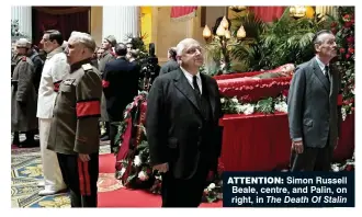  ??  ?? attention: Simon Russell Beale, centre, and Palin, on right, in The Death Of Stalin