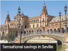  ??  ?? Sensationa­l savings in Seville