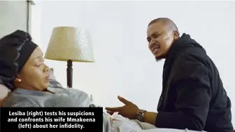  ?? ?? Lesiba (right) tests his suspicions and confronts his wife Mmakoena (left) about her infidelity.