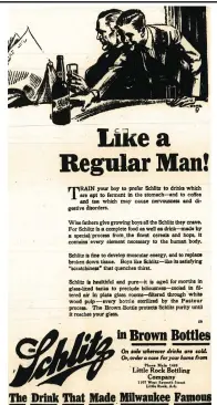  ??  ?? An ad for Schlitz from the July 13, 1920, Arkansas Democrat urges men to teach their sons to drink Schlitz instead of unwholesom­e beverages that would ferment inside their bodies.