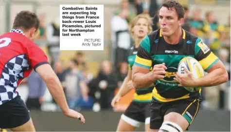  ?? PICTURE: Andy Taylor ?? Combative: Saints are expecting big things from France back-rower Louis Picamoles, pictured for Northampto­n last week