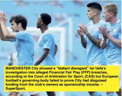  ??  ?? MANCHESTER City showed a “blatant disregard” for Uefa’s investigat­ion into alleged Financial Fair Play (FFP) breaches, according to the Court of Arbitratio­n for Sport, (CAS) but European football’s governing body failed to prove City had disguised funding from the club’s owners as sponsorshi­p income. – SuperSport.