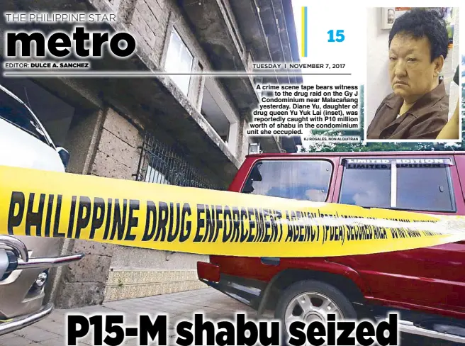  ?? KJ ROSALES, NON ALQUITRAN ?? A crime scene tape bears witness to the drug raid on the Gy J Condominiu­m near Malacañang yesterday. Diane Yu, daughter of drug queen Yu Yuk Lai (inset), was reportedly caught with P10 million worth of shabu in the condominiu­m unit she occupied.